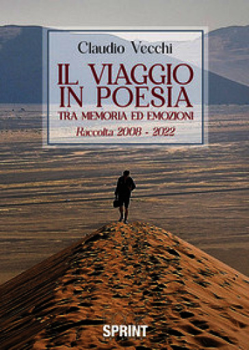 Il viaggio in poesia tra memoria ed emozioni. Raccolta 2008-2022