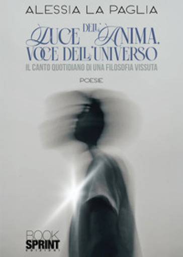 Luce dell'anima, voce dell'universo. Il canto quotidiano di una filosofia vissuta