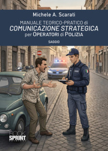 Manuale teorico-pratico di comunicazione strategica per operatori di polizia