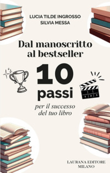 Dal manoscritto al bestseller. 10 passi per il successo del tuo libro