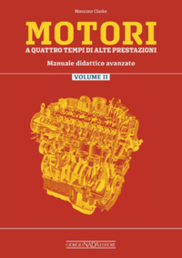 Motori a quattro tempi di alte prestazioni. Vol. 2: Manuale didattico avanzato