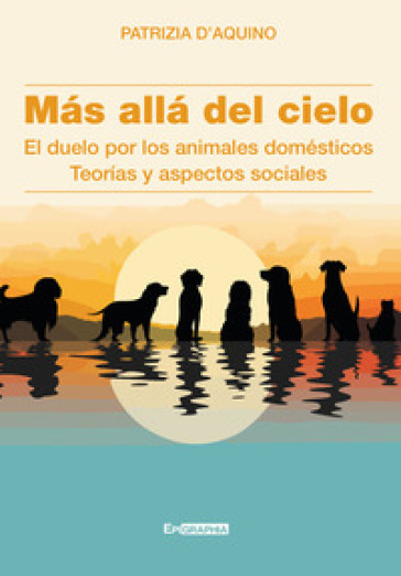 Más allá del cielo. El duelo por los animales domésticos. Teorías y aspectos sociales