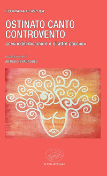 Ostinato canto controvento. Poesie del disamore e di altre passioni