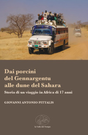 Dai porcini del Gennargentu alle dune del Sahara. Storia di un viaggio in Africa di 17 anni