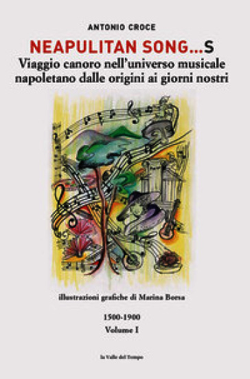 Neapulitan song...s. Viaggio canoro nell'universo musicale napoletano dalle origini ai giorni nostri. Vol. 1: 1500-1900