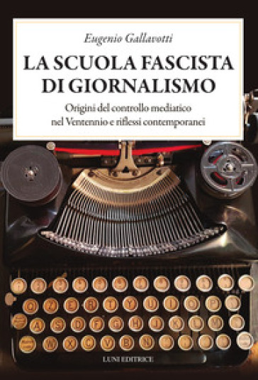La scuola fascista di giornalismo. Origini del controllo mediatico nel ventennio e riflessi contemporanei