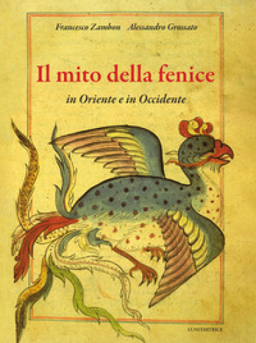 Il mito della fenice in Oriente e in Occidente. Ediz. a colori