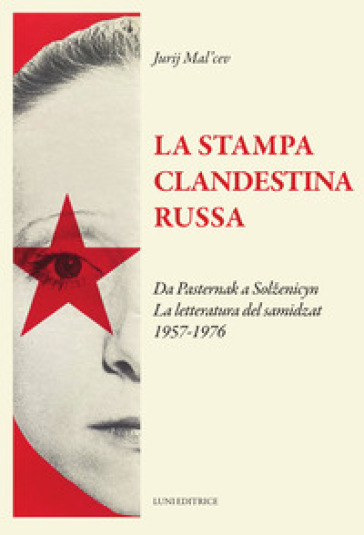 La stampa clandestina russa. Da Pasternak a Solženicyn. La letteratura del samidzat (1957-1976)