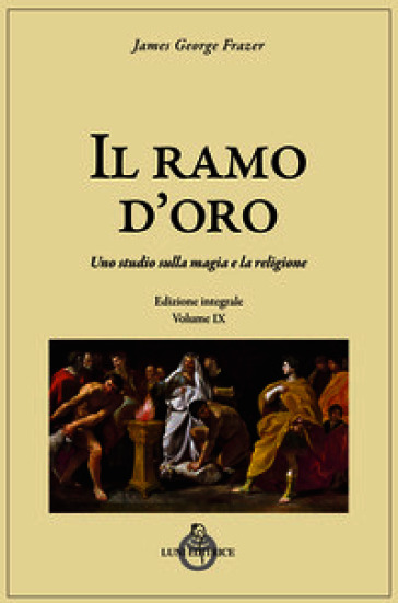 Il ramo d'oro. Studio della magia e della religione. Vol. 9