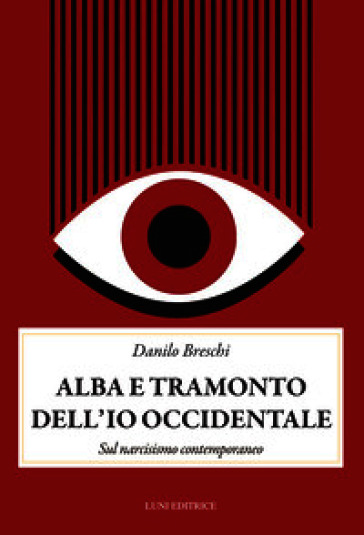 Alba e tramonto dell'io occidentale. Sul narcisismo conemporaneo