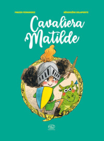 Cavaliera Matilde. Ediz. a colori