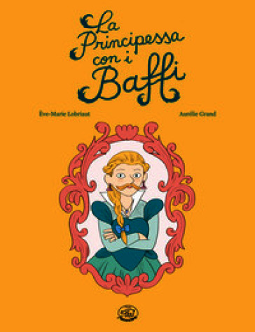 La Principessa con i Baffi. Ediz. illustrata
