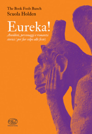 Eureka! Aneddoti, personaggi e romanzi storici (per far colpo alle feste)
