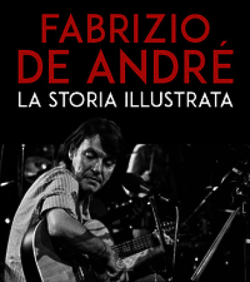 Fabrizio De André. La storia illustrata