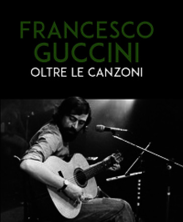 Francesco Guccini. Oltre le canzoni