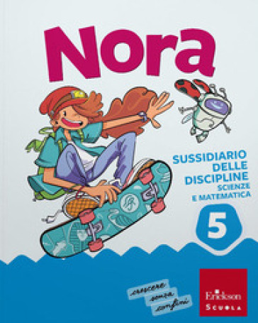 Nora. Un salto nelle discipline. Discipline scientifiche. Con Matematica, Scienze e Tecnologia. Per la 5ª classe della Scuola elementare. Con e-book. Con espansione online. Vol. 2