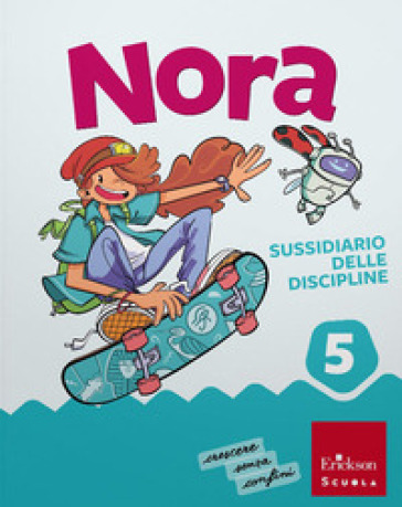 Nora. Un salto nelle discipline. Pack Discipline Scientifiche e Antropologiche Con Matematica, Scienze e tecnologia, Storia, Geografia. Per la 5ª classe della Scuola elementare. Con e-book. Con espansione online. Vol. 2