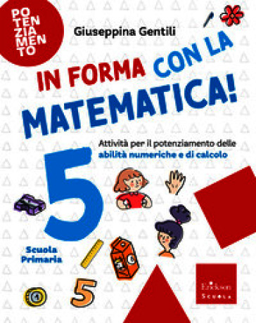 In forma con la matematica. Attività per il potenziamento delle abilità numeriche e di calcolo. Vol. 5