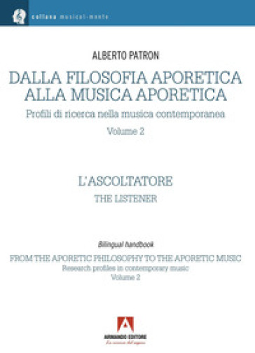 Dalla filosofia aporetica alla musica aporetica. Profili di ricerca nella musica contemporanea. Ediz. italiana e inglese. Vol. 2: L' ascoltatore