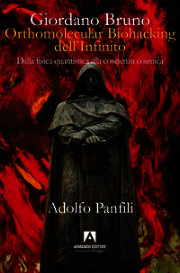 Giordano Bruno. Orthomolecular biohacking dell'infinito. Dalla fisica quantistica alla coscienza cosmica