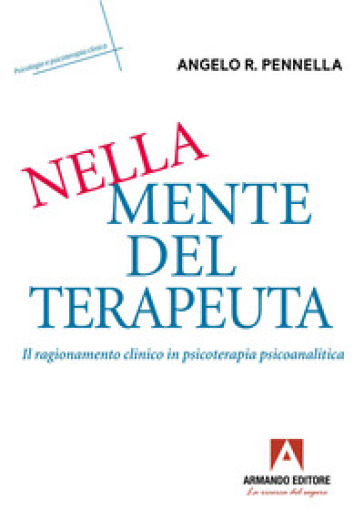 Nella mente del terapeuta. Il ragionamento clinico in psicoterapia psicoanalitica