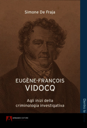 Eugène-François Vidocq. Agli inizi della criminologia investigativa