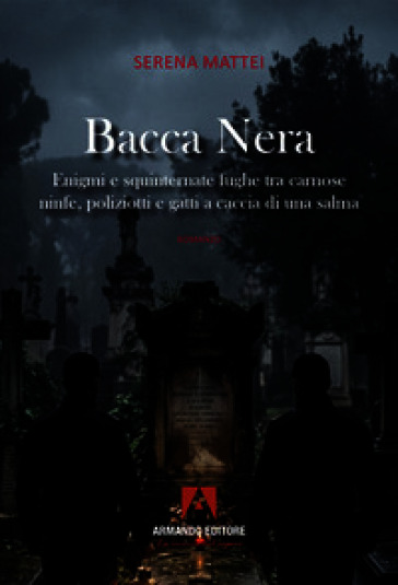 Bacca nera. Enigmi e squinternate fughe tra carnose ninfe, poliziotti e gatti a caccia di una salma