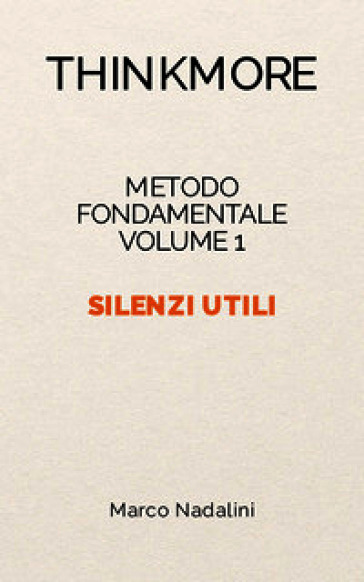 Silenzi utili. Metodo fondamentale ThinkMore. Nuova ediz.. Vol. 1