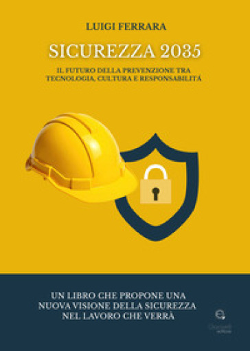 Sicurezza 2035. Il futuro della prevenzione tra tecnologia, cultura e responsabilità