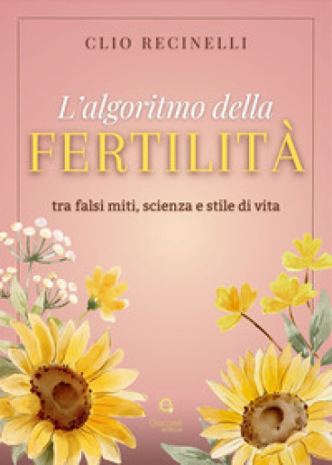 L'algoritmo della fertilità. Tra falsi miti, scienza e stile di vita