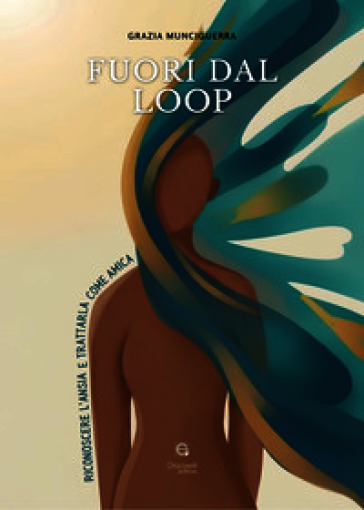 Fuori dal loop. Riconoscere l'ansia e trattarla come amica