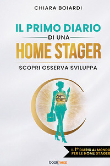 Il primo diario di una Home Stager. Scopri osserva sviluppa. Nuova ediz.