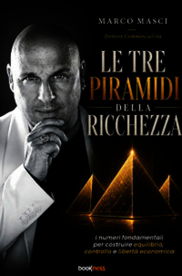 Le tre piramidi della ricchezza. I numeri fondamentali per costruire equilibrio, controllo e libertà economica. Nuova ediz.
