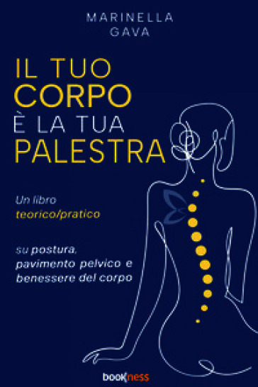 Il tuo corpo è la tua palestra. Un libro teorico pratico su postura, pavimento pelvico e benessere del corpo
