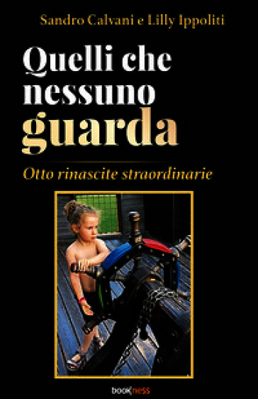 Quelli che nessuno guarda. Otto rinascite straordinarie