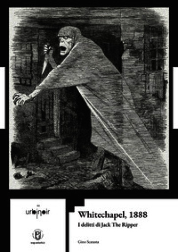 Whitechapel, 1888. I delitti di Jack The Ripper