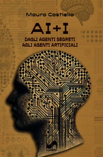 AI+I. Dagli agenti segreti agli agenti artificiali