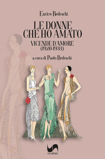 Le donne che ho amato. Vicende d'amore (1920-1933)