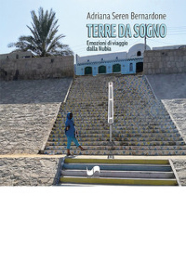 Terre da sogno. Emozioni di viaggio dalla Nubia