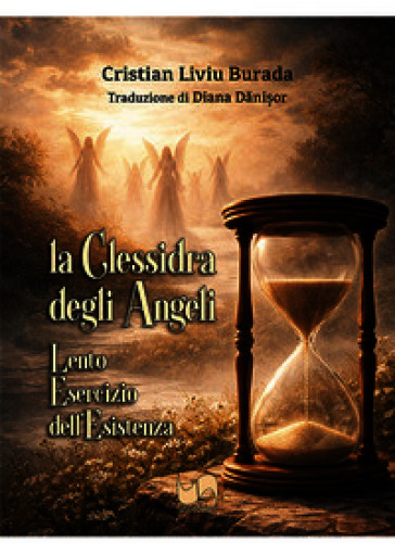 La clessidra degli angeli. Lento esercizio dell'esistenza