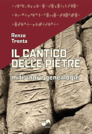 Il cantico delle pietre. Miti, inni e genealogie