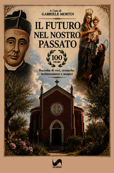 Il futuro nel nostro passato. Raccolta di voci, cronache, testimonianze e auspici. Ediz. illustrata
