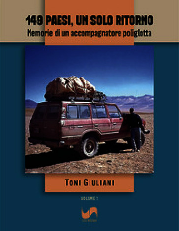 149 paesi, un solo ritorno. Memorie di un accompagnatore poliglotta. Vol. 1