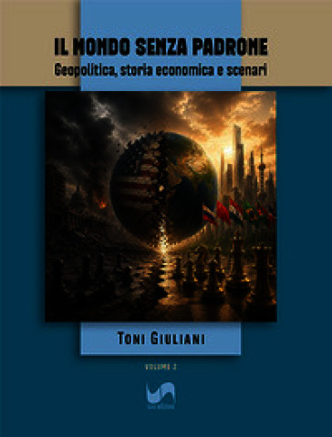 Il mondo senza padrone. Geopolitica, storia economica e scenari