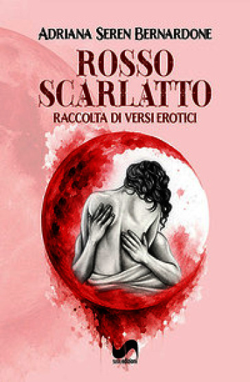 Rosso scarlatto. Raccolta di versi erotici. Ediz. illustrata