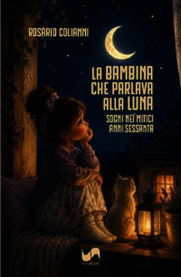 La bambina che parlava alla luna. Sogni nei mitici anni Sessanta