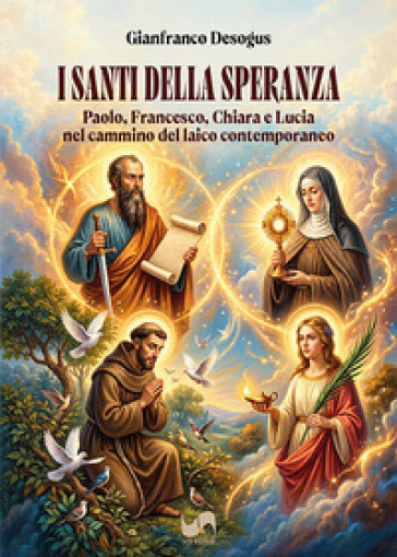 I santi della speranza. Paolo, Francesco, Chiara e Lucia nel cammino del laico contemporaneo