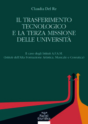 Il trasferimento tecnologico e la terza missione delle università. Il caso degli istituti A.F.A.M. (istituti dell'alta formazione artistica, musicale e coreutica)