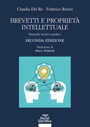 Brevetti e proprietà intellettuale. Manuale teorico-pratico