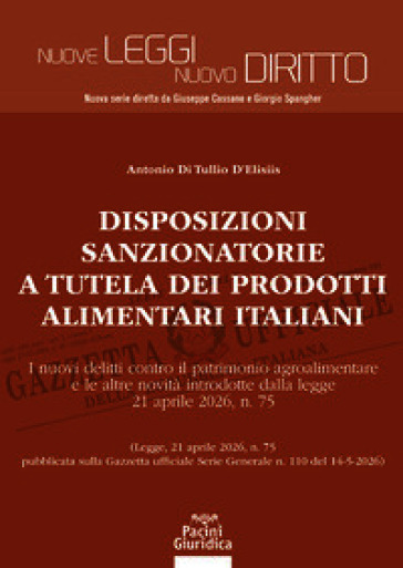 Disposizioni sanzionatorie a tutela dei prodotti alimentari italiani. I nuovi delitti contro il patrimonio agroalimentare e le altre novità introdotte dalla legge 21 aprile 2026, n. 75